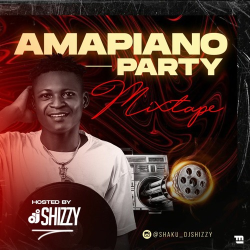Stream Dj Shizzy Amapiano Party Mixtape.mp3 by dj Shizzy Listen online for free on SoundCloud