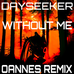 Dayseeker - Without Me (OANNES Remix)