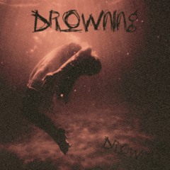 DROWNING (OUT NOW)