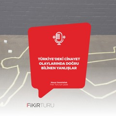 Türkiye'deki cinayet olaylarında doğru bilinen yanlışlar