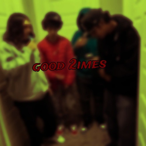 Good 2imes (prod. KLOUD BWWOY)
