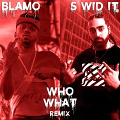 Who!? What!? Remix - Blamo, S Wid It & Byg Byrd