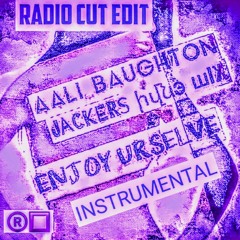 Aali Baughton - Enjoy Urselve - Jacker's Hyve (Radio Cut Edit)(Extended Instrumental Version)