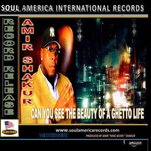 Stream Amir “King Seven” Shakur -Can You See The Beauty Of A Ghetto Life by  Soul America International Records | Listen online for free on SoundCloud