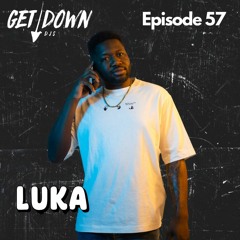 Get Down Radio Ep. 57 | Luka