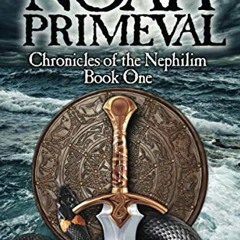 ❤️ Read Noah Primeval (Chronicles of the Nephilim) (Volume 1) by  Brian Godawa
