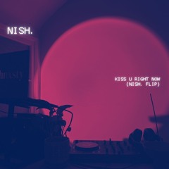 Kiss U Right Now (nish flip)