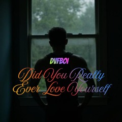 Did You Really Ever Love Yourself