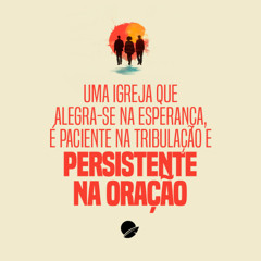 354. Uma igreja que alegra-se na esperança, é paciente na tribulação e persistente na oração - Pedro Blois