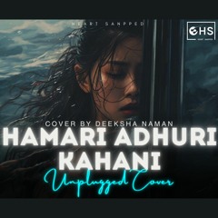 Hamari Adhuri Kahani [ Female Cover By  Deeksha Naman  ] | Arijit Singh | Heart Snapped