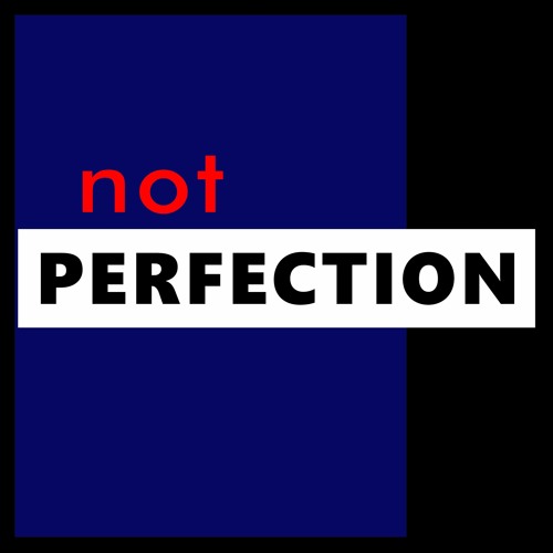 NOT PERFECTION