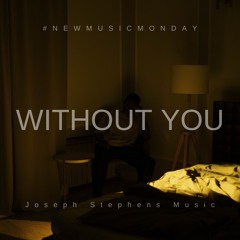 Joseph Stephens - WITHOUT YOU
