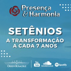 Setênios: a transformação a cada 7 anos - Programa Presença e Harmonia