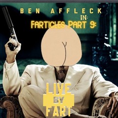 Farticles In The Air Part 9: Live By Fart