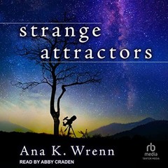 READ EBOOK EPUB KINDLE PDF Strange Attractors by  Ana K. Wrenn,Abby Craden,Tantor Aud