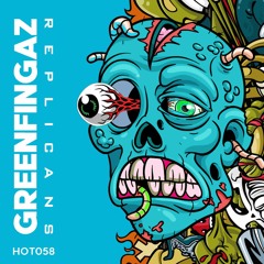 HOT058: Greenfingaz - Replicans