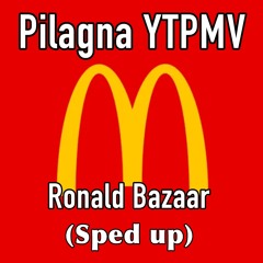Pilagna YTPMV - Ronald Bazaar (Sped Up)