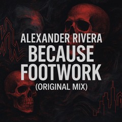 Alexander Rivera - Because Footwork (Original Mix)