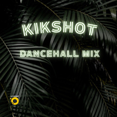 Kikshot - Dancehall Mix