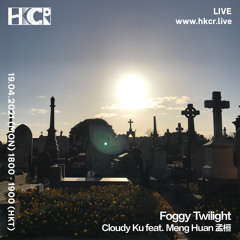 Foggy Twilight｜Cloudy Ku feat. Meng Huan 孟桓 - 19/04/2021