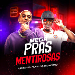 MEGA PRAS MENTIROSAS - MC GW ((DJ FUMO DO SÃO PEDRO))