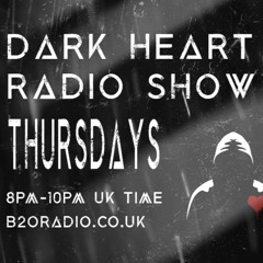 Dark Heart Radio Show [ep. 4] on B2ORadio.co.uk Thursdays 8pm-10pm UK time