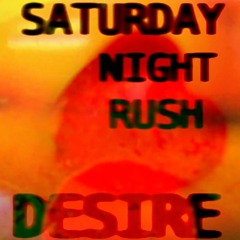 Saturday Night Rush - Desire