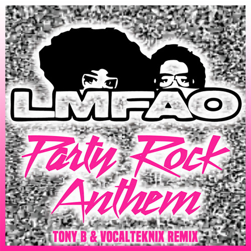 LMFAO - Party Rock Anthem (TONY B & VOCALTEKNIX Remix)