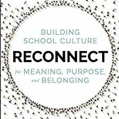 !Literary work% Reconnect: Building School Culture for Meaning, Purpose, and Belonging BY Doug