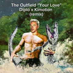 The Outfield "Your Love"  DIPLO X KIMOTION (remix)