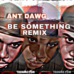 BE SOMETHING (REMIX) PROD. BY ANGELLACIENCIA