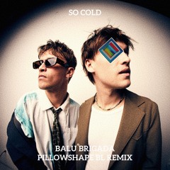 So Cold / Balu Brigada - Pillowshape BL Remix