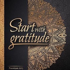 Read Start With Gratitude: Daily Gratitude Journal | Positivity Diary for a Happier You in Just