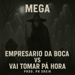 MEGA - EMPRESARIO DA BOCA VS VAI TOMAR PA HORA - PROD PH SHEIK