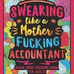 PDF read online Swearing Like a Motherfucking Accountant: Swear Word Coloring Book for Adults wi