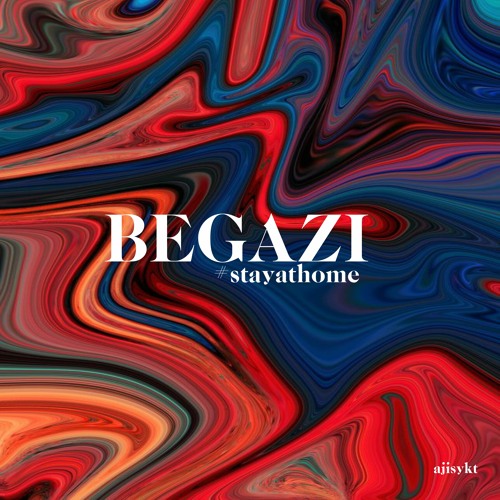 BEGAZI - #STAYATHOME