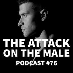 Podcast #76 - Jason Christoff - The Attack on The Male
