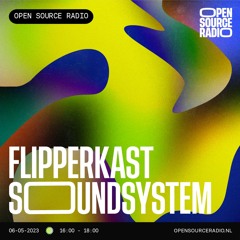 Flipperkast Soundsystem @ Open Source Radio 07-05-23