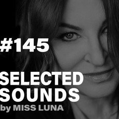 SELECTED SOUNDS 145 - by Miss Luna