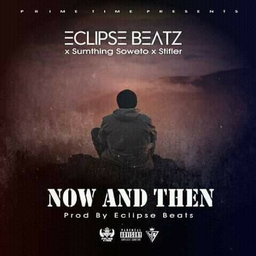 Now and Then - Eclipsebeats-Bytheway Ft Stifler and Sumthing Soweto.