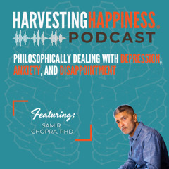 Philosophically Dealing with Depression, Anxiety, and Disappointment with Samir Chopra, PhD