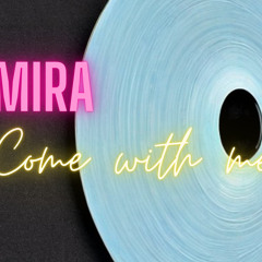Mira - Come With Me