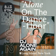 DJ Alone Again | ON LOCATION 062: "Alone On The Dancefloor"
