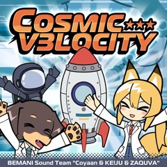 COSMIC V3LOCITY - BEMANI Sound Team "Coyaan & KE!JU & ZAQUVA"