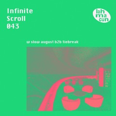 Infinite Scroll 043 w slow august b2b tiebreak