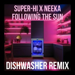 SUPER - Hi X NEEKA - Following The Sun (Dishwasher Remix)