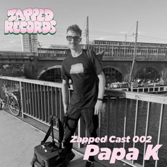 Zapped Cast 002 - Papa K (100% Own Unreleased Productions)