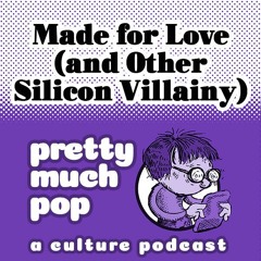 Pretty Much Pop #93: Made for Love (and other Silicon Villainy)