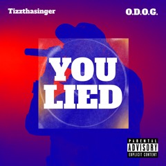 Tizzthasinger Ft O.D.O.G.- YOU LIED