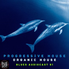 Blues Audiocast 61 ~ #ProgressiveHouse - #OrganicHouse Mix